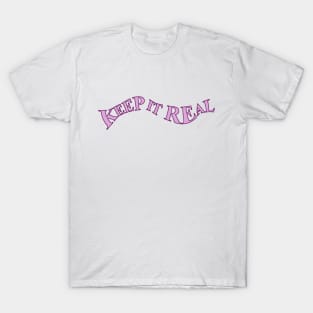 KEEP IT REAL T-Shirt